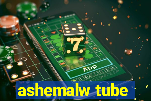 ashemalw tube